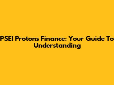PSEI Protons Finance: Your Guide To Understanding