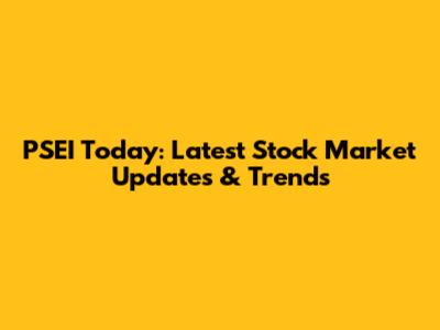 PSEI Today: Latest Stock Market Updates & Trends
