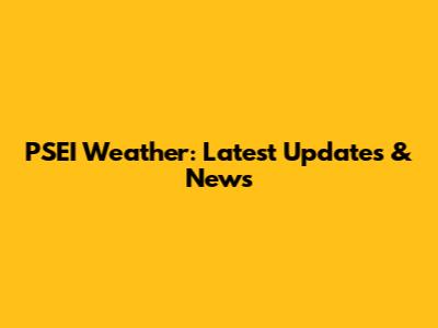 PSEI Weather: Latest Updates & News