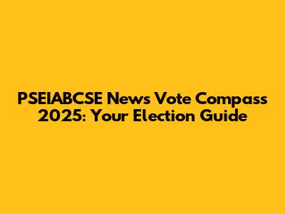 PSEIABCSE News Vote Compass 2025: Your Election Guide
