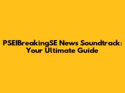 PSEIBreakingSE News Soundtrack: Your Ultimate Guide
