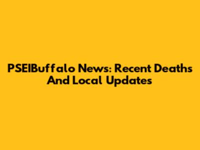 PSEIBuffalo News: Recent Deaths And Local Updates