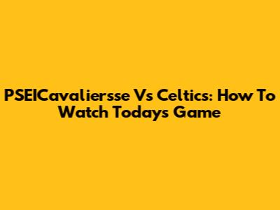 PSEICavaliersse Vs Celtics: How To Watch Today's Game