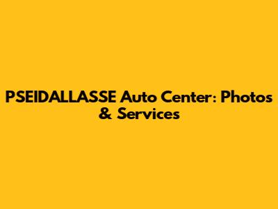 PSEIDALLASSE Auto Center: Photos & Services