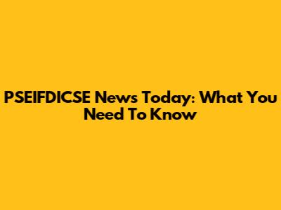 PSEIFDICSE News Today: What You Need To Know