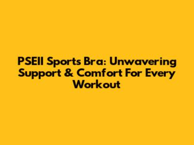 PSEII Sports Bra: Unwavering Support & Comfort For Every Workout
