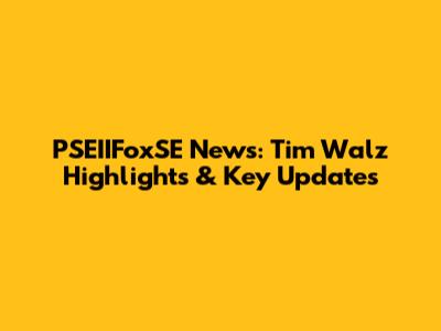 PSEIIFoxSE News: Tim Walz Highlights & Key Updates