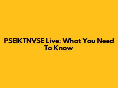 PSEIKTNVSE Live: What You Need To Know