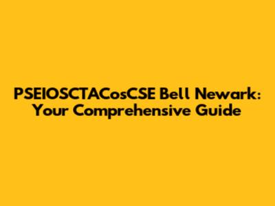 PSEIOSCTACosCSE Bell Newark: Your Comprehensive Guide