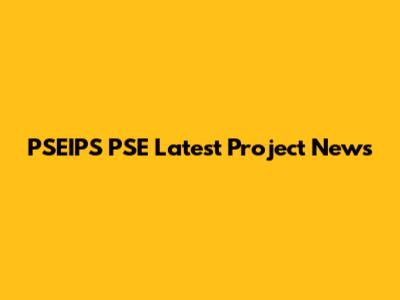 PSEIPS PSE Latest Project News