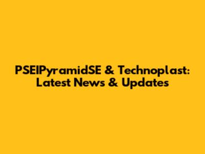 PSEIPyramidSE & Technoplast: Latest News & Updates