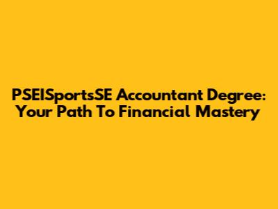 PSEISportsSE Accountant Degree: Your Path To Financial Mastery