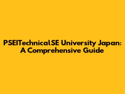 PSEITechnicalSE University Japan: A Comprehensive Guide