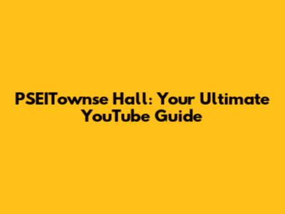 PSEITownse Hall: Your Ultimate YouTube Guide