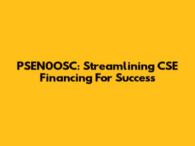 PSEN0OSC: Streamlining CSE Financing For Success