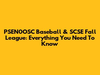 PSEN0OSC Baseball & SCSE Fall League: Everything You Need To Know