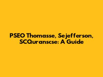 PSEO Thomasse, Sejefferson, SCQuranscse: A Guide