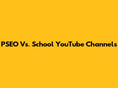 PSEO Vs. School YouTube Channels