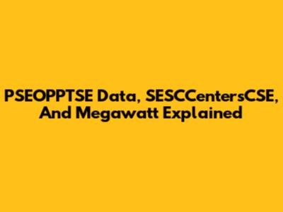PSEOPPTSE Data, SESCCentersCSE, And Megawatt Explained