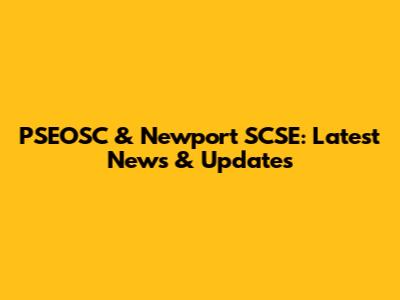 PSEOSC & Newport SCSE: Latest News & Updates