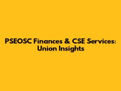 PSEOSC Finances & CSE Services: Union Insights