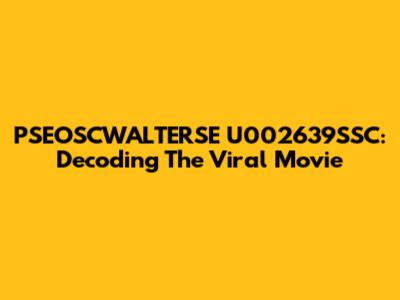 PSEOSCWALTERSE U002639SSC: Decoding The Viral Movie
