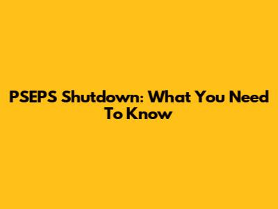 PSEPS Shutdown: What You Need To Know