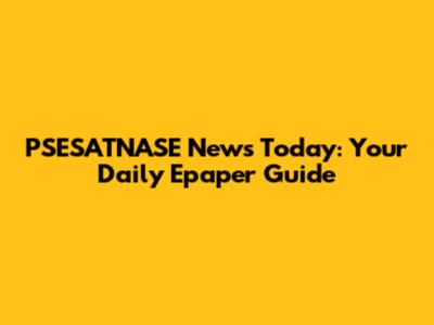 PSESATNASE News Today: Your Daily Epaper Guide