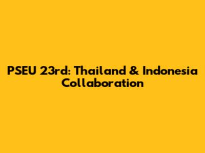 PSEU 23rd: Thailand & Indonesia Collaboration