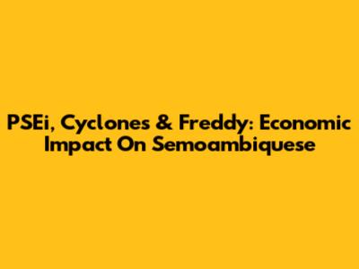 PSEi, Cyclones & Freddy: Economic Impact On Semoambiquese