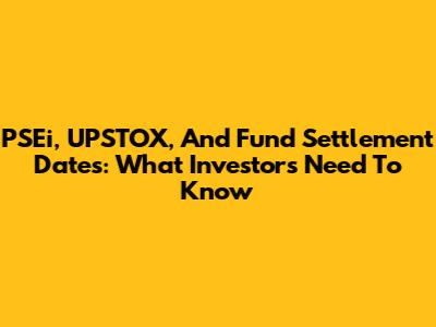 PSEi, UPSTOX, And Fund Settlement Dates: What Investors Need To Know