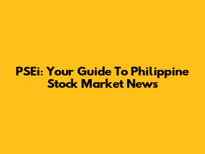PSEi: Your Guide To Philippine Stock Market News