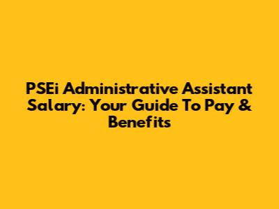 PSEi Administrative Assistant Salary: Your Guide To Pay & Benefits
