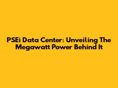 PSEi Data Center: Unveiling The Megawatt Power Behind It