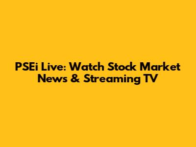 PSEi Live: Watch Stock Market News & Streaming TV