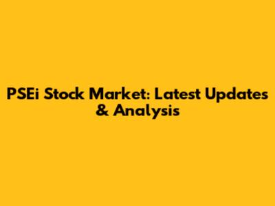 PSEi Stock Market: Latest Updates & Analysis