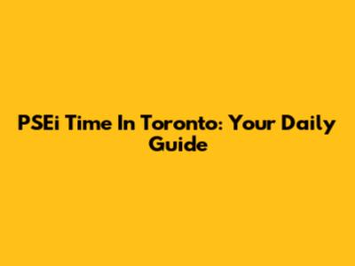 PSEi Time In Toronto: Your Daily Guide