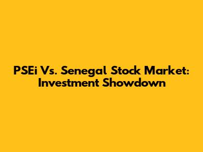 PSEi Vs. Senegal Stock Market: Investment Showdown