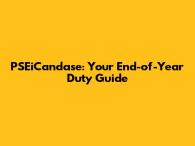 PSEiCandase: Your End-of-Year Duty Guide