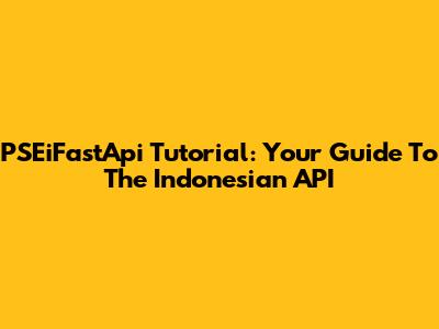 PSEiFastApi Tutorial: Your Guide To The Indonesian API