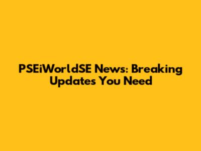 PSEiWorldSE News: Breaking Updates You Need