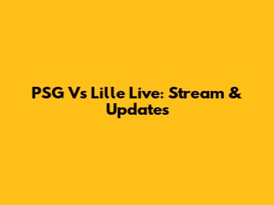 PSG Vs Lille Live: Stream & Updates