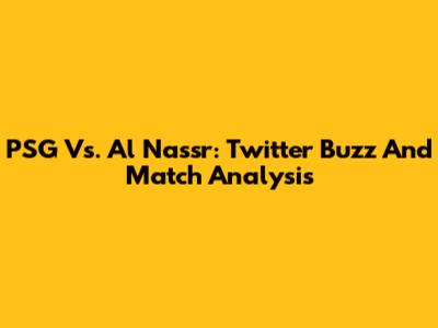 PSG Vs. Al Nassr: Twitter Buzz And Match Analysis
