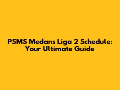 PSMS Medan's Liga 2 Schedule: Your Ultimate Guide