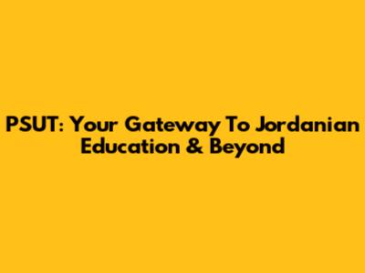 PSUT: Your Gateway To Jordanian Education & Beyond