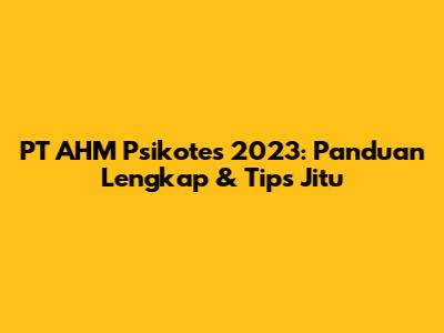 PT AHM Psikotes 2023: Panduan Lengkap & Tips Jitu