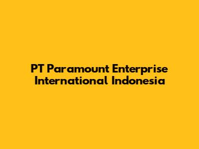 PT Paramount Enterprise International Indonesia
