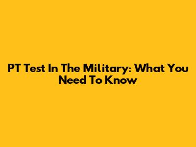 PT Test In The Military: What You Need To Know