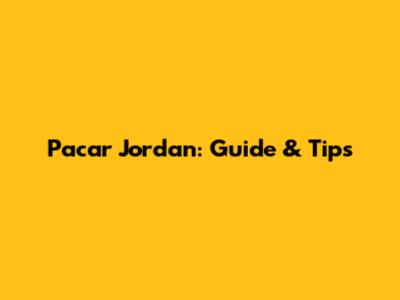 Pacar Jordan: Guide & Tips