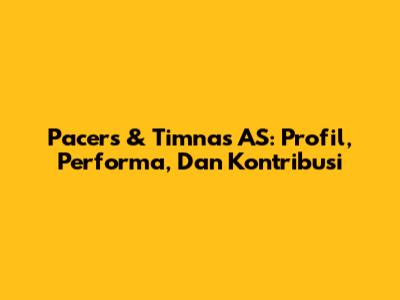 Pacers & Timnas AS: Profil, Performa, Dan Kontribusi